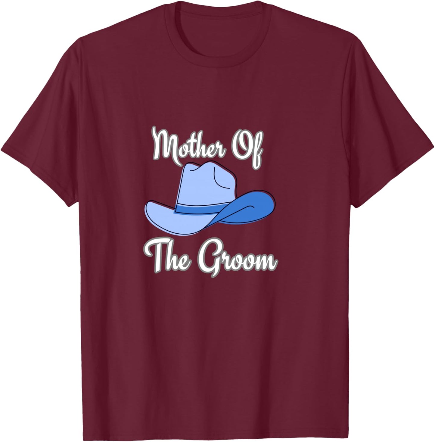 Mother of the Groom western wedding cowboy hat T-Shirt - T-Shirt | Maroon