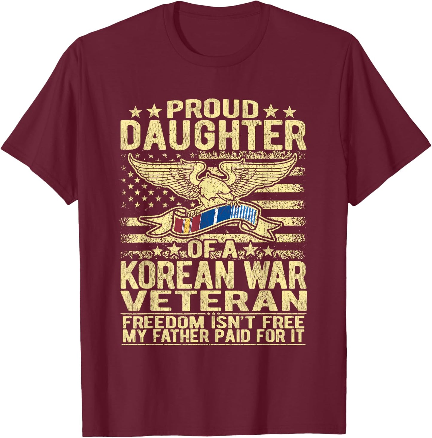 Freedom Isn't Free - Proud Daughter Of A Korean War Veteran T-Shirt - T-Shirt | Maroon