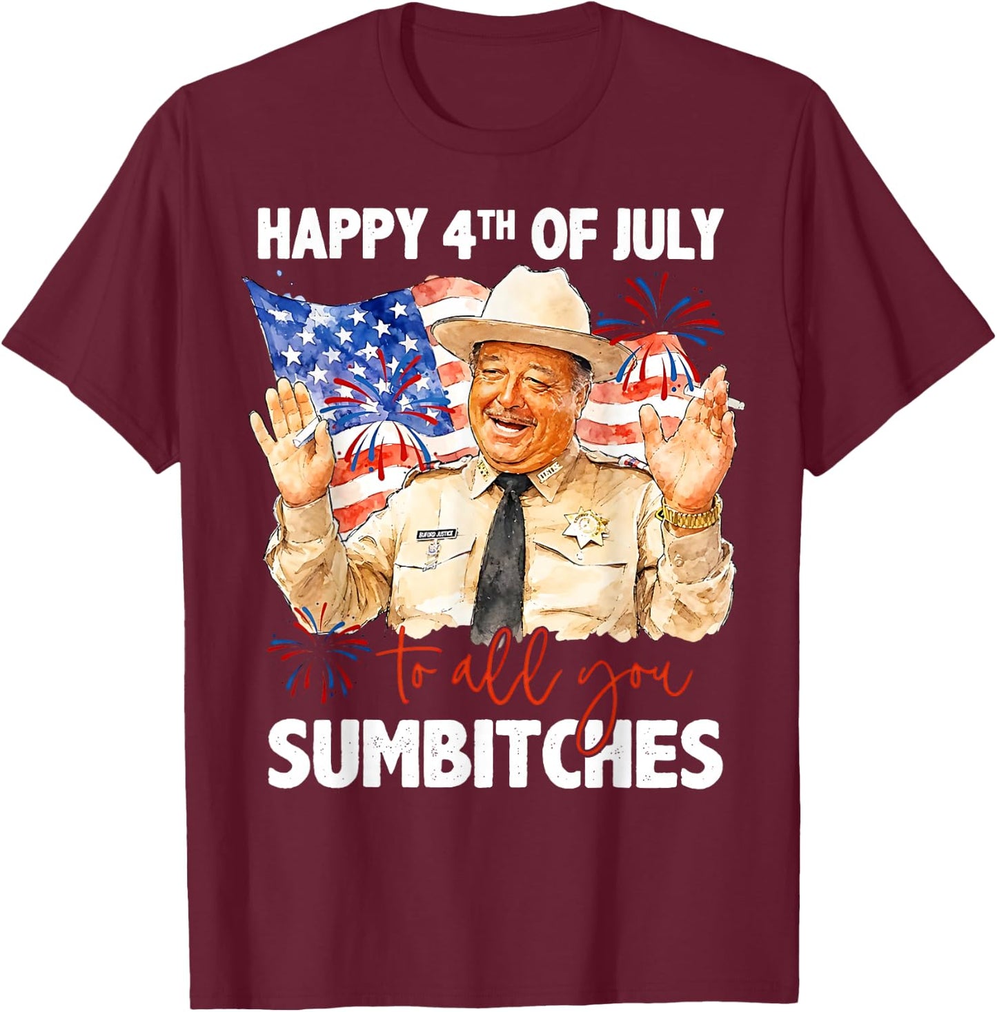 Happy 4th of July to All You Sumbitches T-Shirt - T-Shirt | Maroon