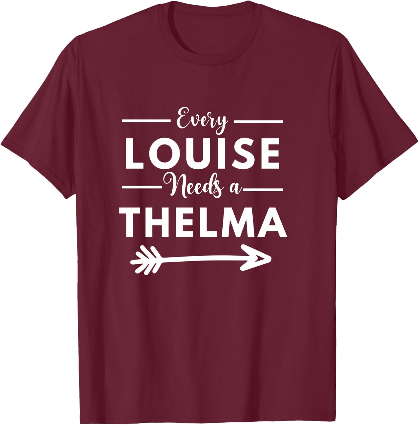 Every Louise Needs A Thelma Matching Best Friends T-Shirt - T-Shirt | Maroon