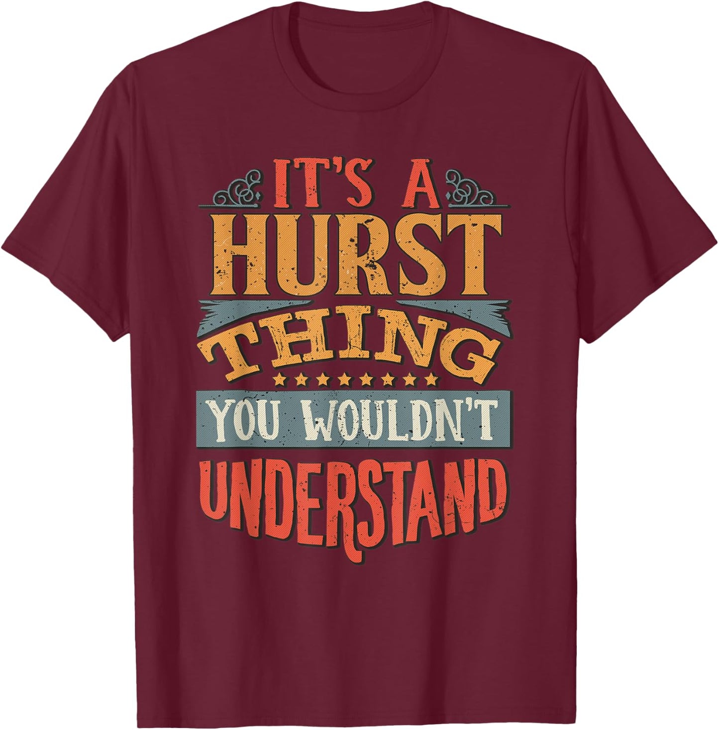 It's A Hurst Thing You Wouldn't Understand T-Shirt - T-Shirt | Maroon
