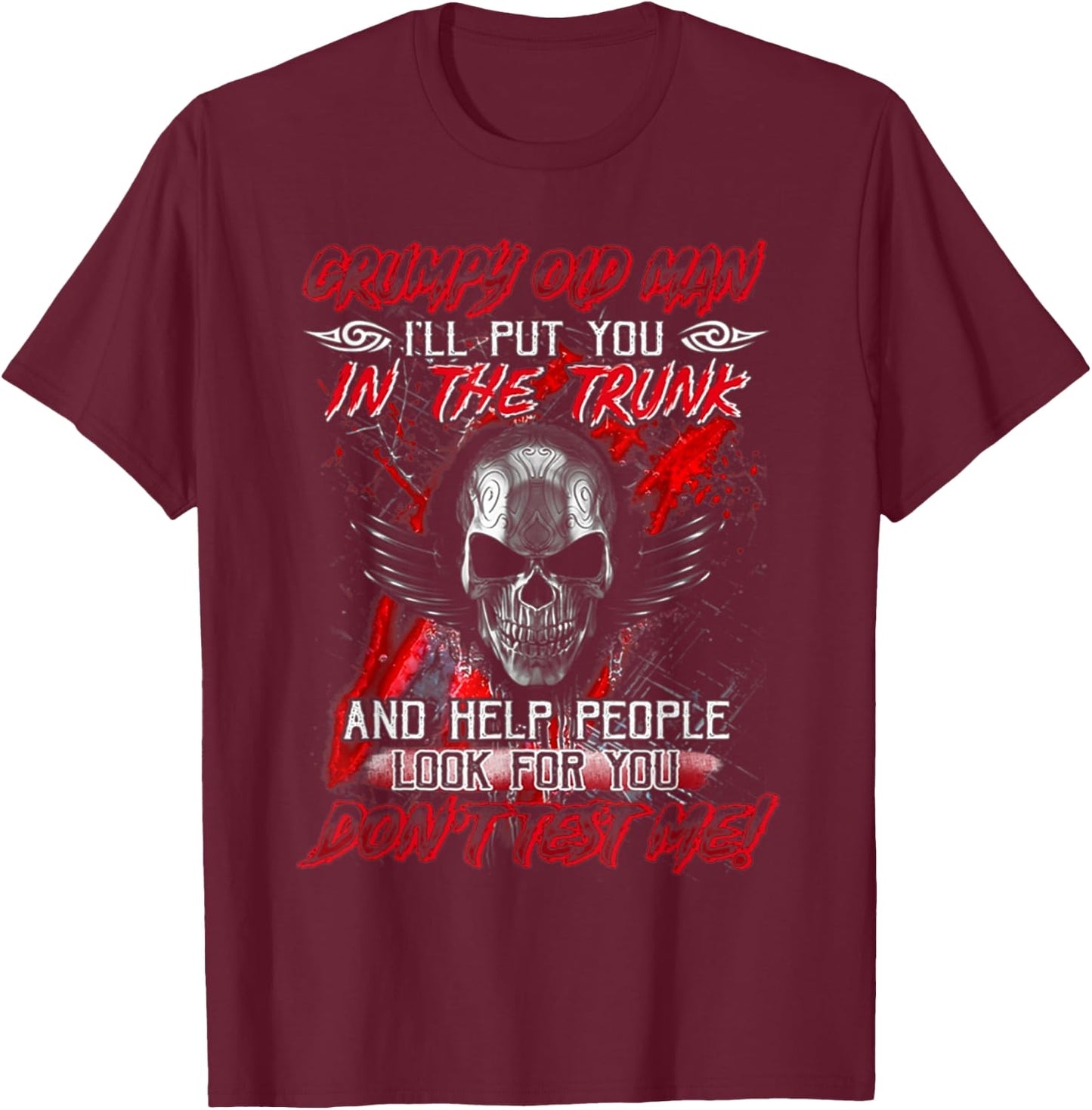 Grumpy Old Man I'll Put You In The Trunk T-Shirt - T-Shirt | Maroon