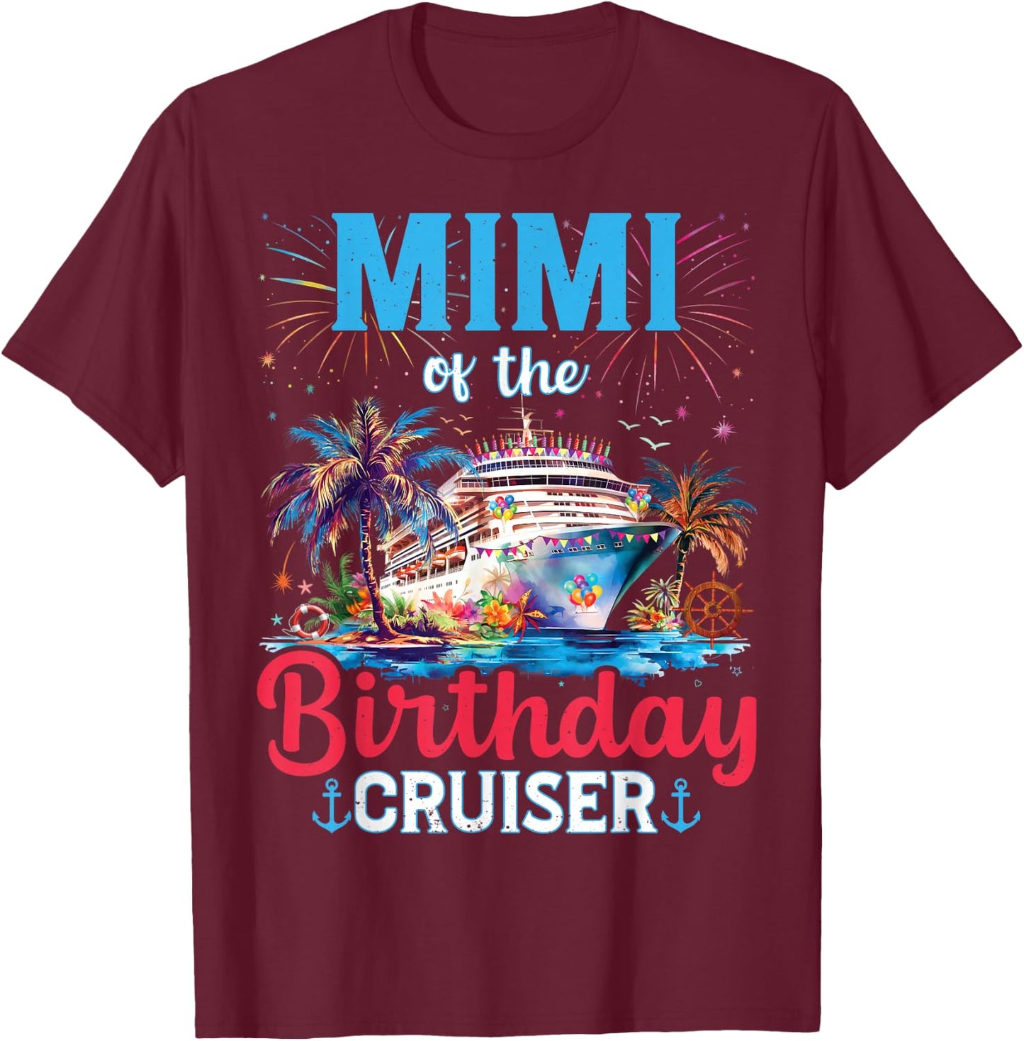 Mimi Of The Birthday Cruiser Funny Cruise Birthday Gifts T-Shirt - T-Shirt | Maroon