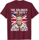 The Colonies are Quite Rowdy Today Funny 4th of July T-Shirt - T-Shirt | Maroon