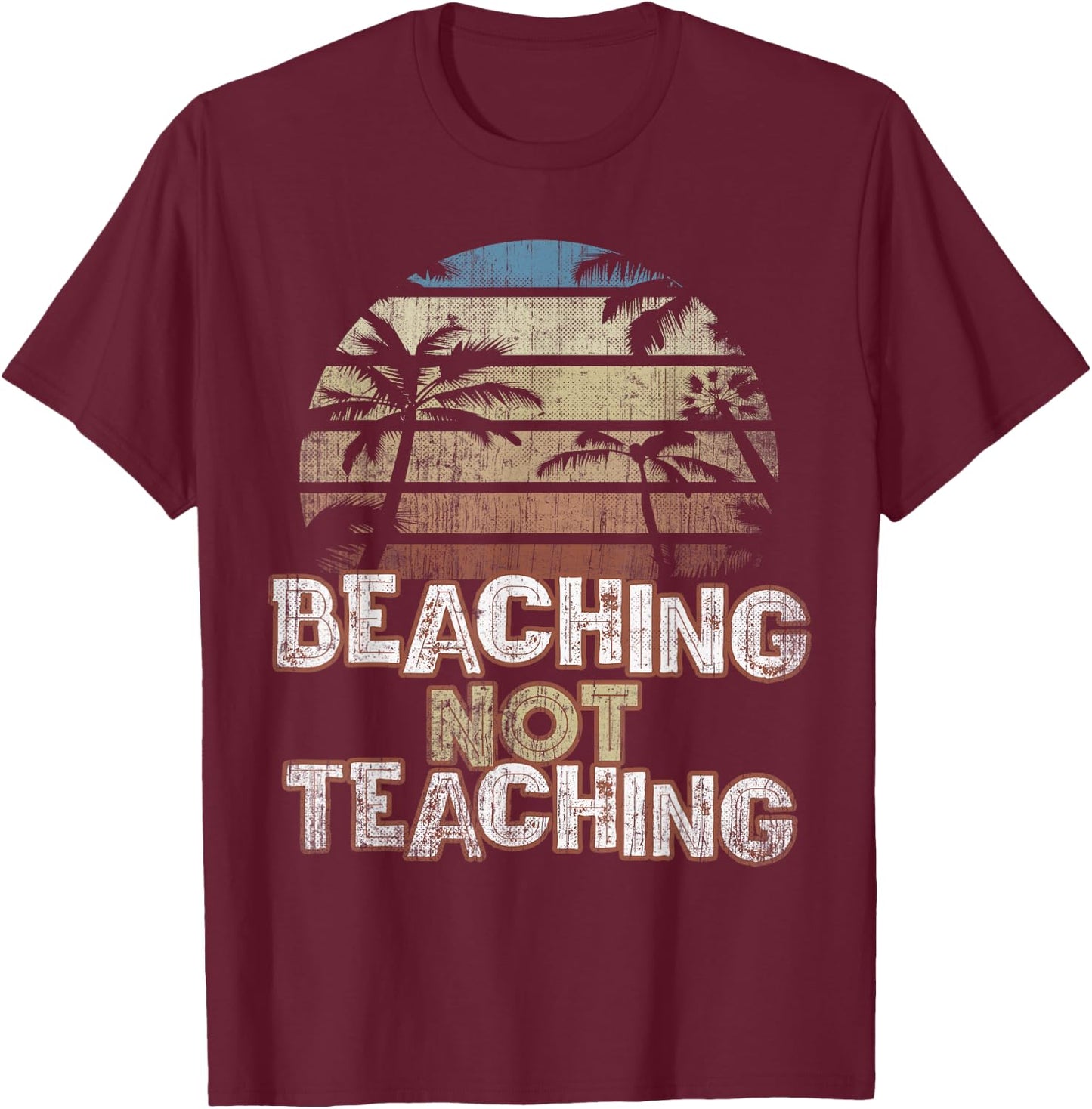 Summer Beaching Not Teaching Teacher Trip Beach Vacation Mom T-Shirt - T-Shirt | Maroon