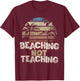 Summer Beaching Not Teaching Teacher Trip Beach Vacation Mom T-Shirt - T-Shirt | Maroon