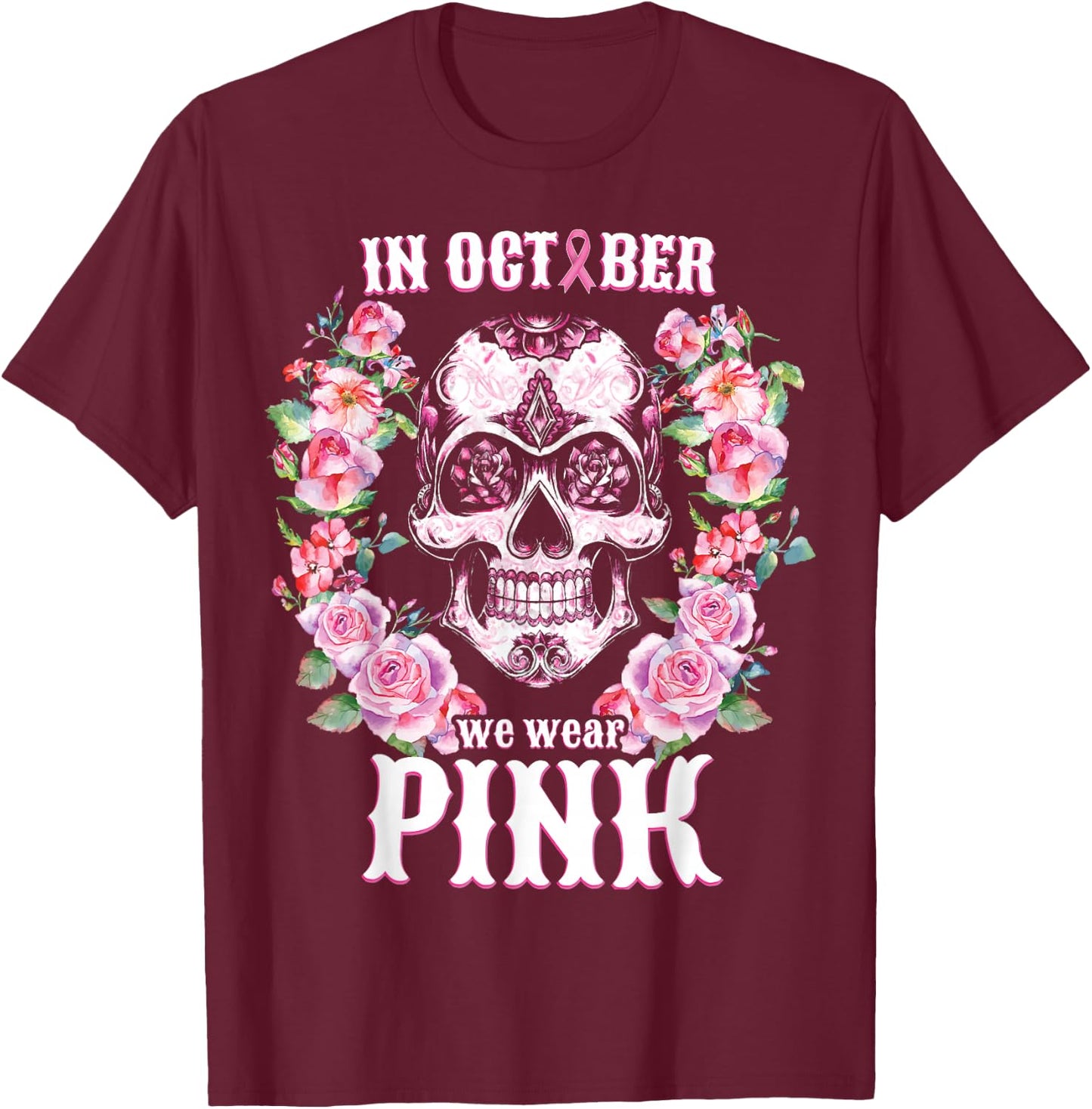Sugar Skull Shirt In October We Wear Pink Breast Cancer T-Shirt - T-Shirt | Maroon