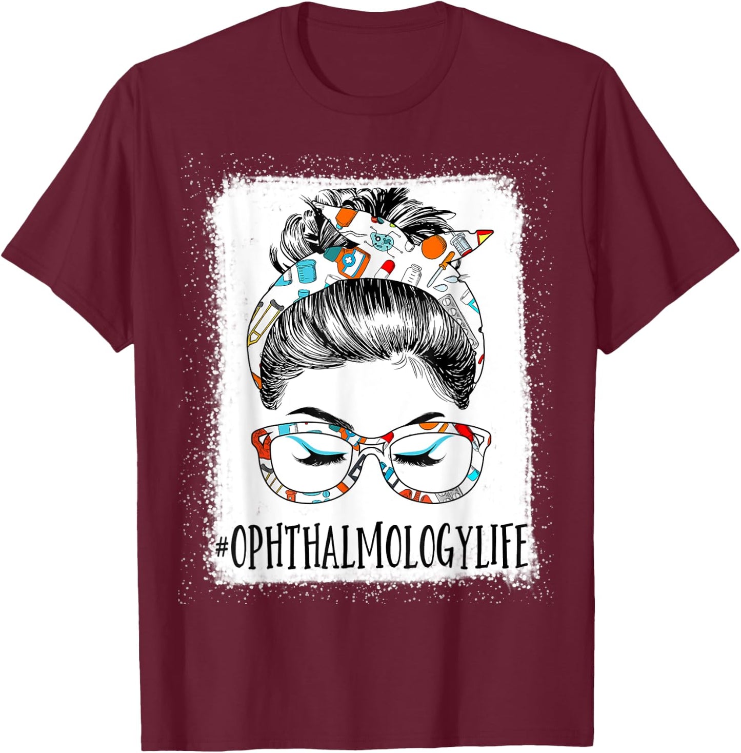 Ophthalmology Life Bleached Messy Hair Woman Bun Healthcare T-Shirt - T-Shirt | Maroon
