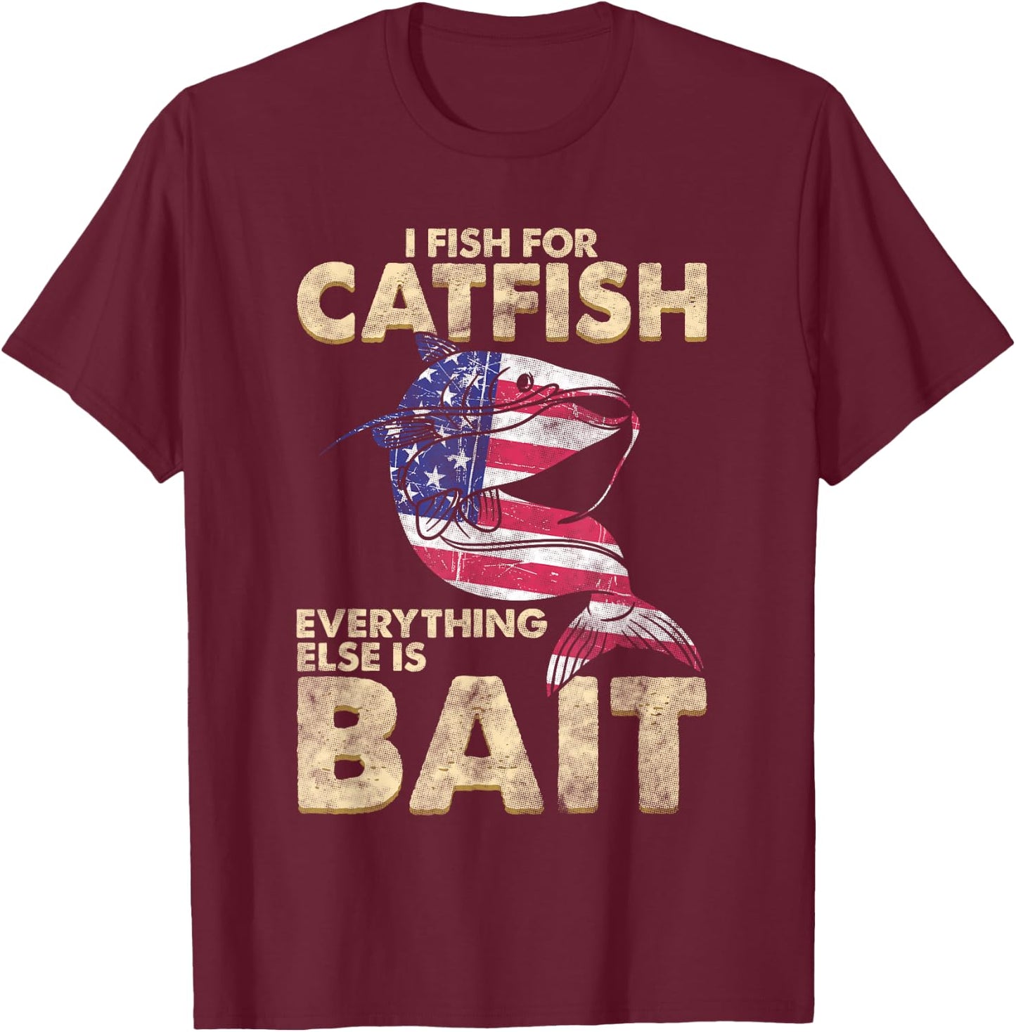 I Fish For Catfish Everything Else Is Bait - American Flag Women Men T-Shirt - T-Shirt | Maroon
