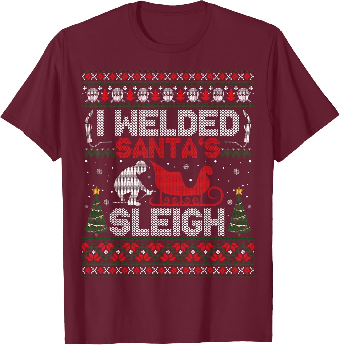 Funny I Welded Santa’s Sleigh Gift Ugly Welder Christmas T-Shirt - T-Shirt | Maroon