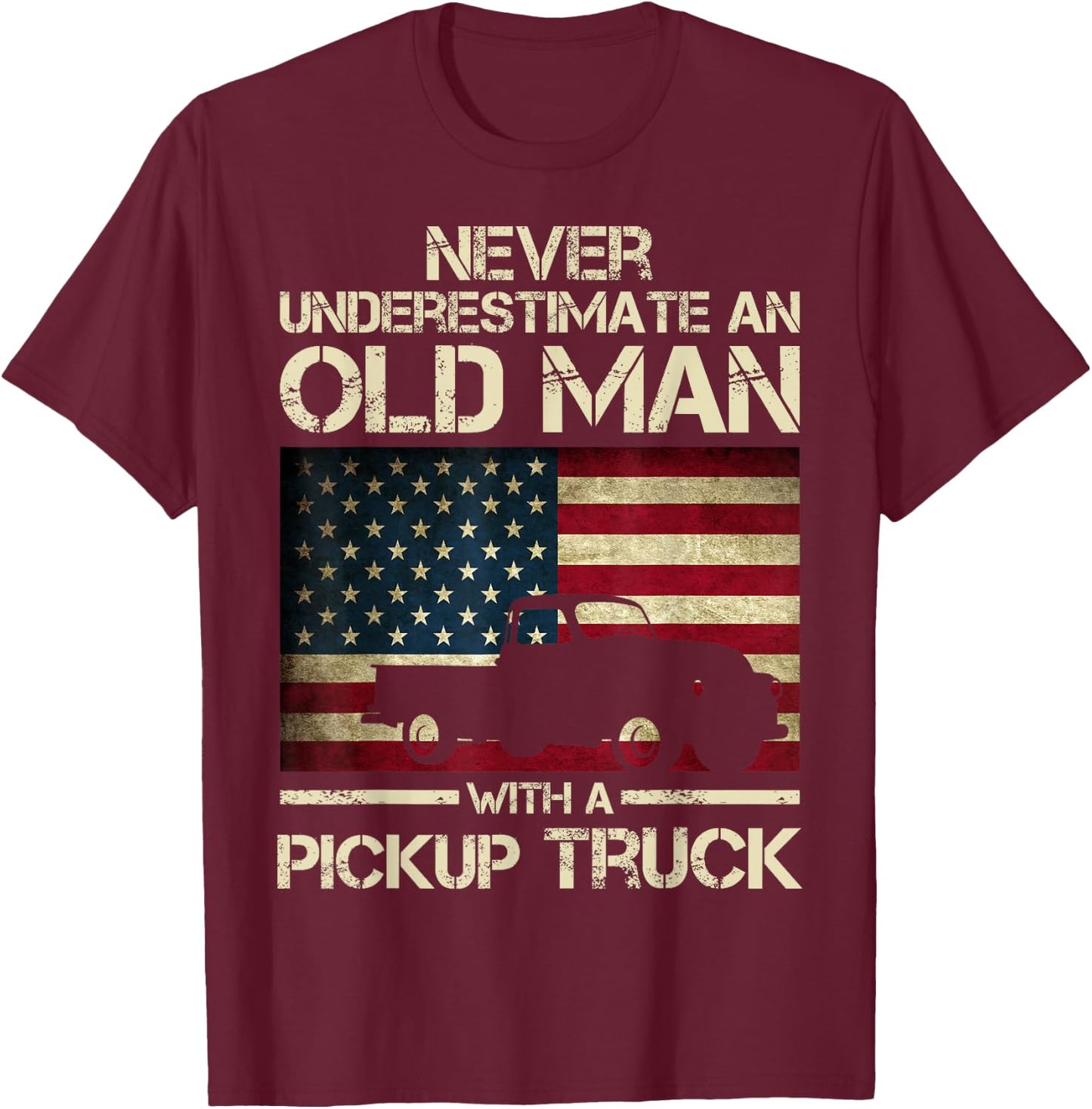 Never Underestimate An Old Man With A Pickup Truck Funny T-Shirt - T-Shirt | Maroon