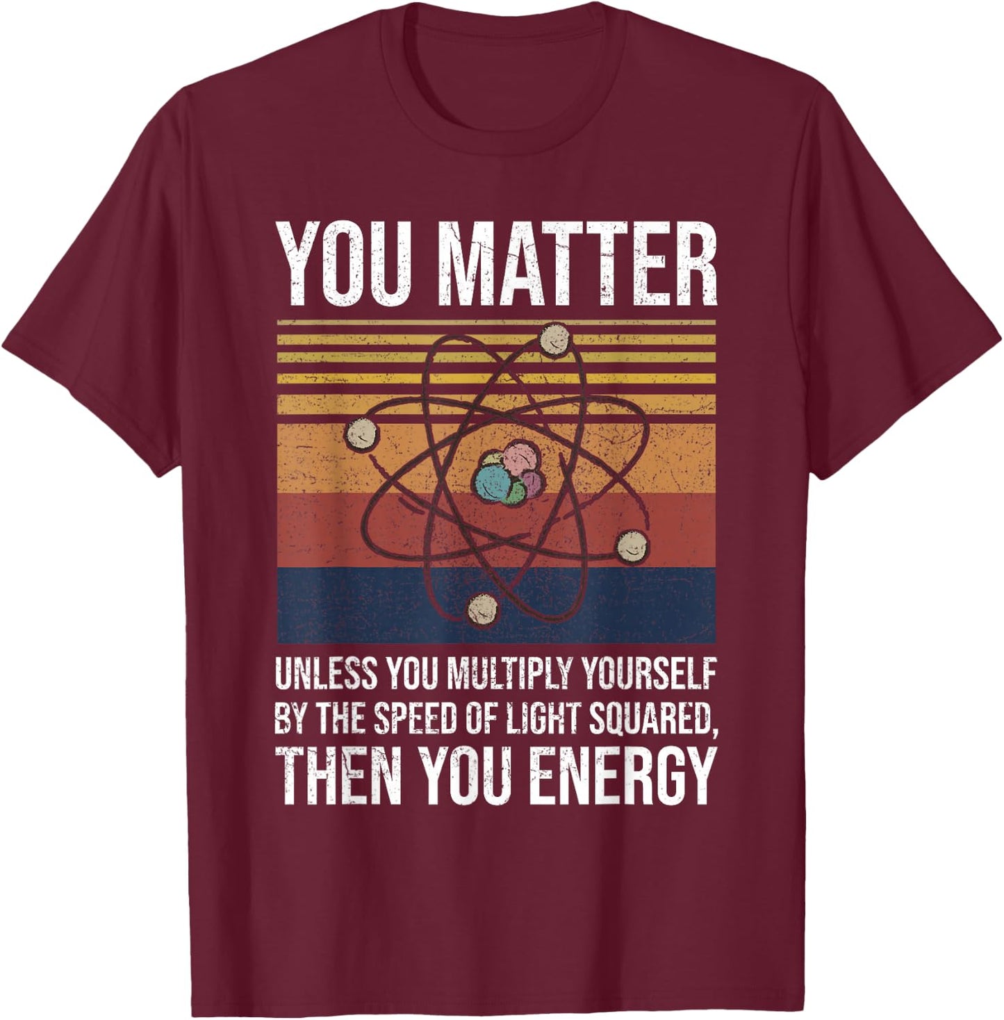 You Matter Unless You Multiply Then You Energy Gift T-Shirt - T-Shirt | Maroon