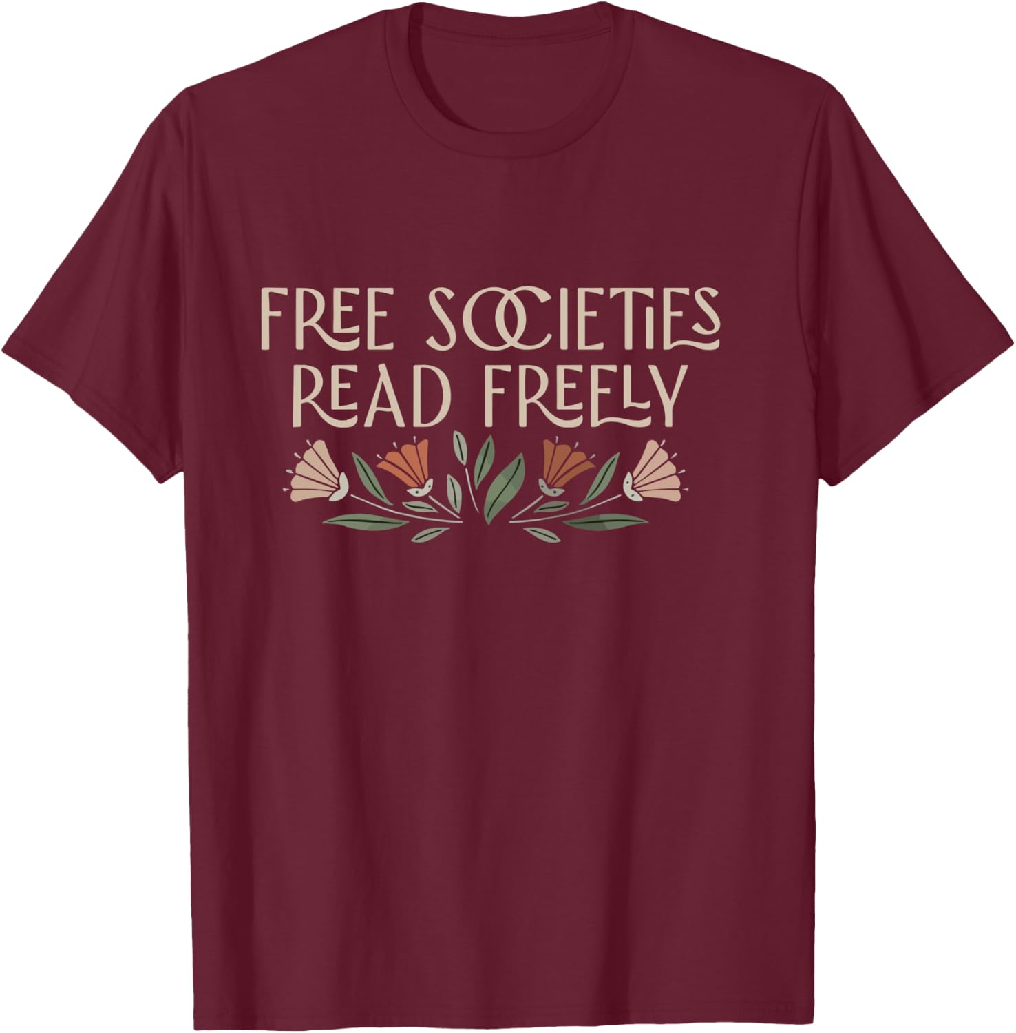 Free Societies Read Freely Banned Books Protec Libraries T-Shirt - T-Shirt | Maroon