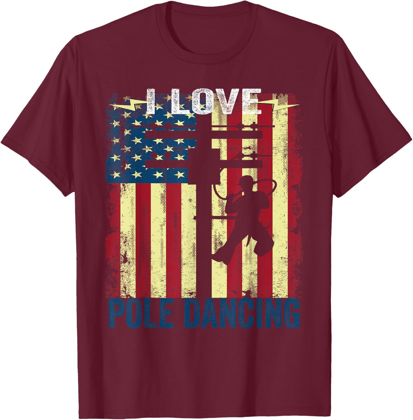 I Love Pole Dancing Funny Power Lineman T-Shirt - T-Shirt | Maroon