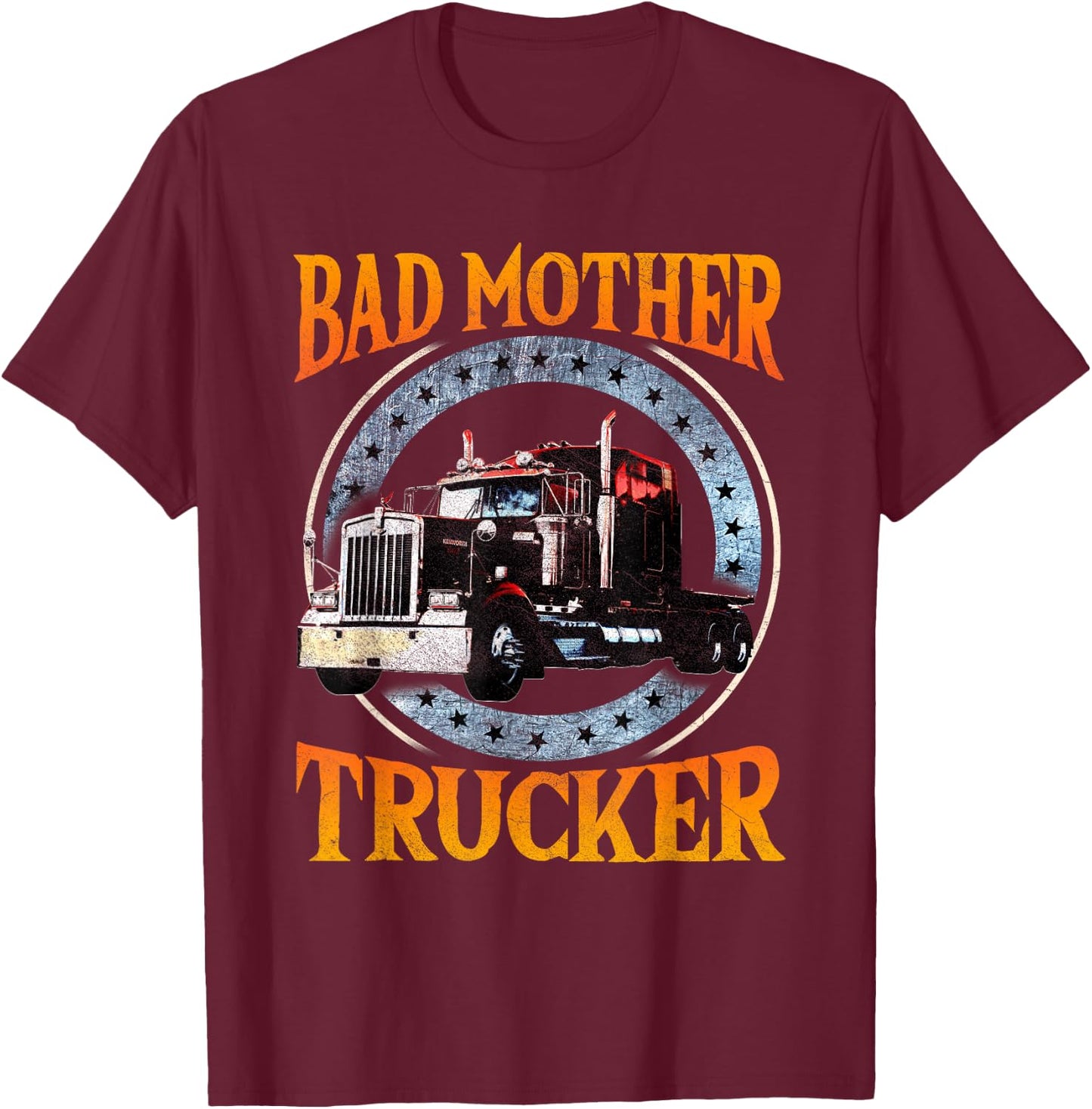 Trucker Gifts Tractor Trailer Truck 18 Wheeler Bad Mother T-Shirt - T-Shirt | Maroon