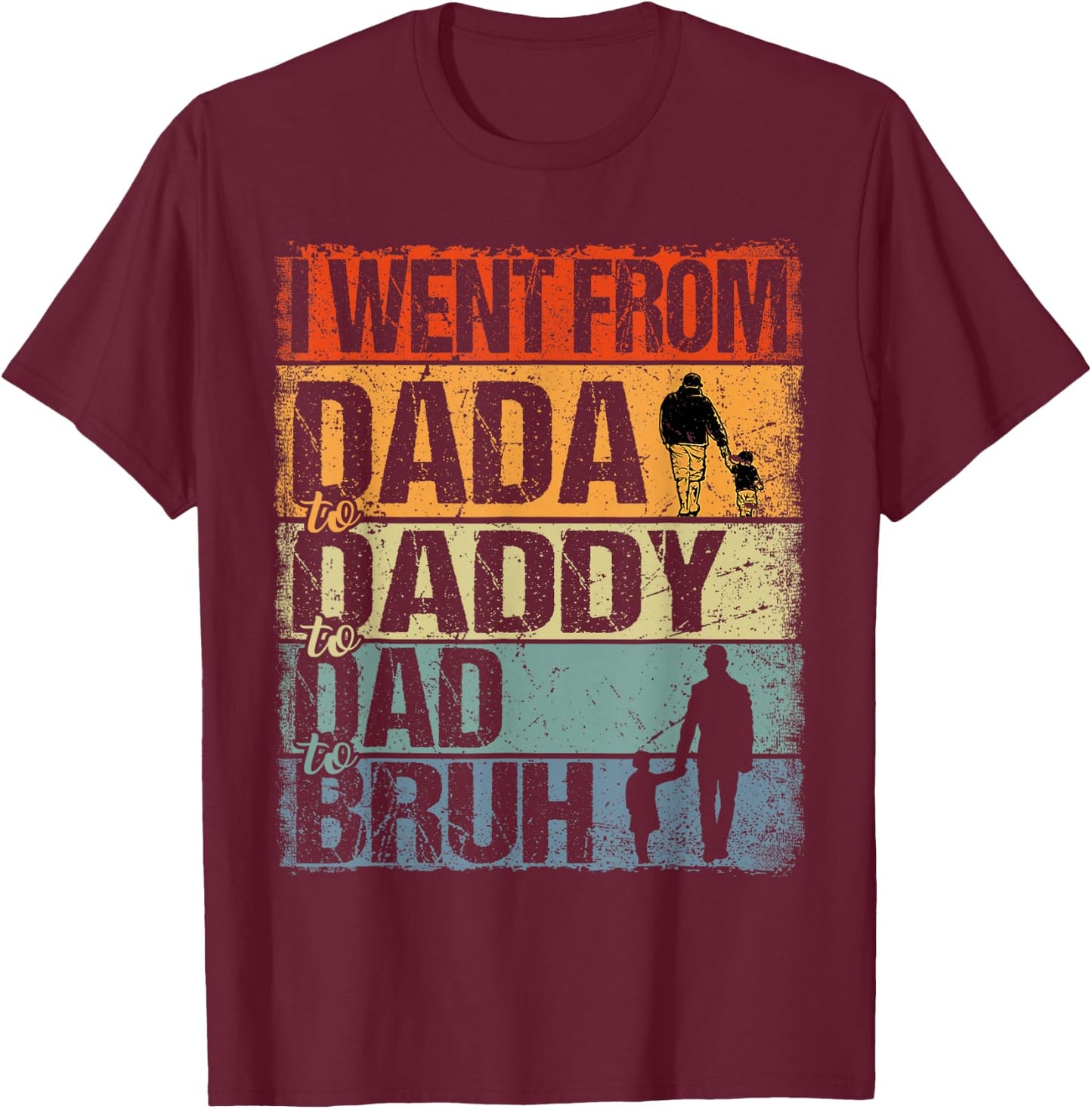 I Went From Dada To Daddy To Dad To Bruh Funny Father's Day T-Shirt - T-Shirt | Maroon