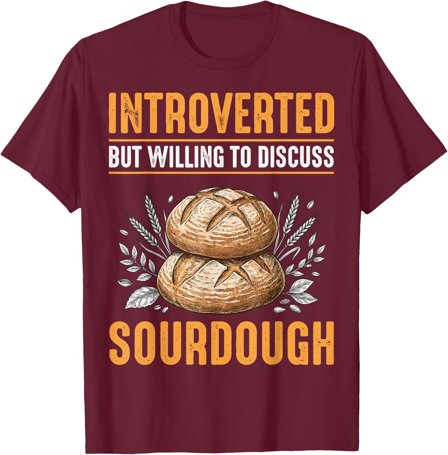 Introverted But Willing to Discuss Sourdough T-Shirt - T-Shirt | Maroon
