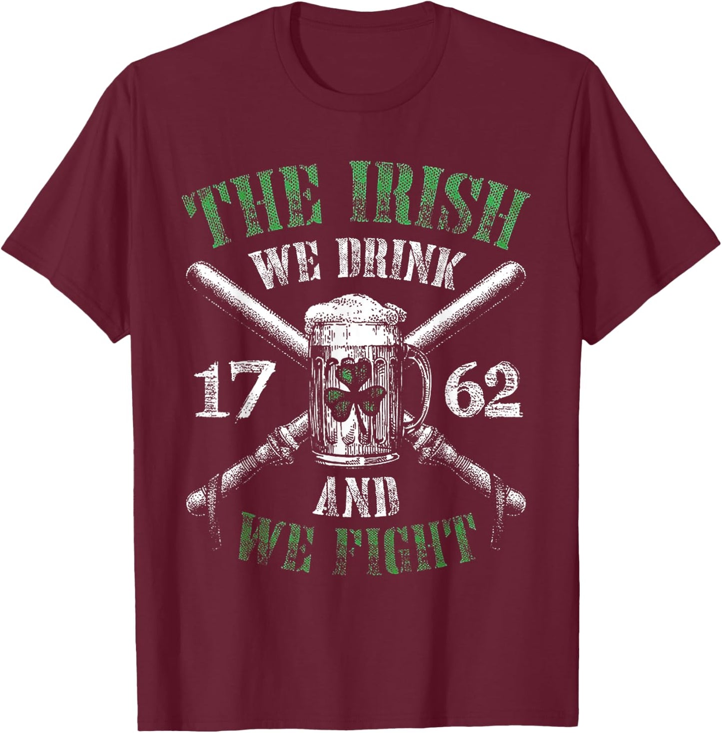 The Irish We Drink And We Fight 1762 Beer Shamrock T-Shirt - T-Shirt | Maroon