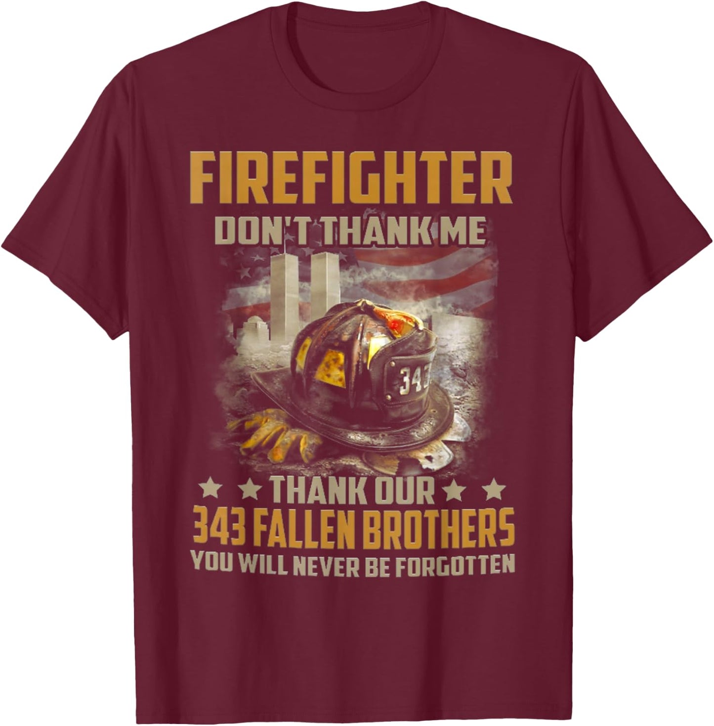 Firefighter don't thank me thank our 343 fallen brothers T-Shirt - T-Shirt | Maroon