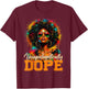 Juneteenth Unapologetically Dope Afro Black Women Girl T-Shirt - T-Shirt | Maroon