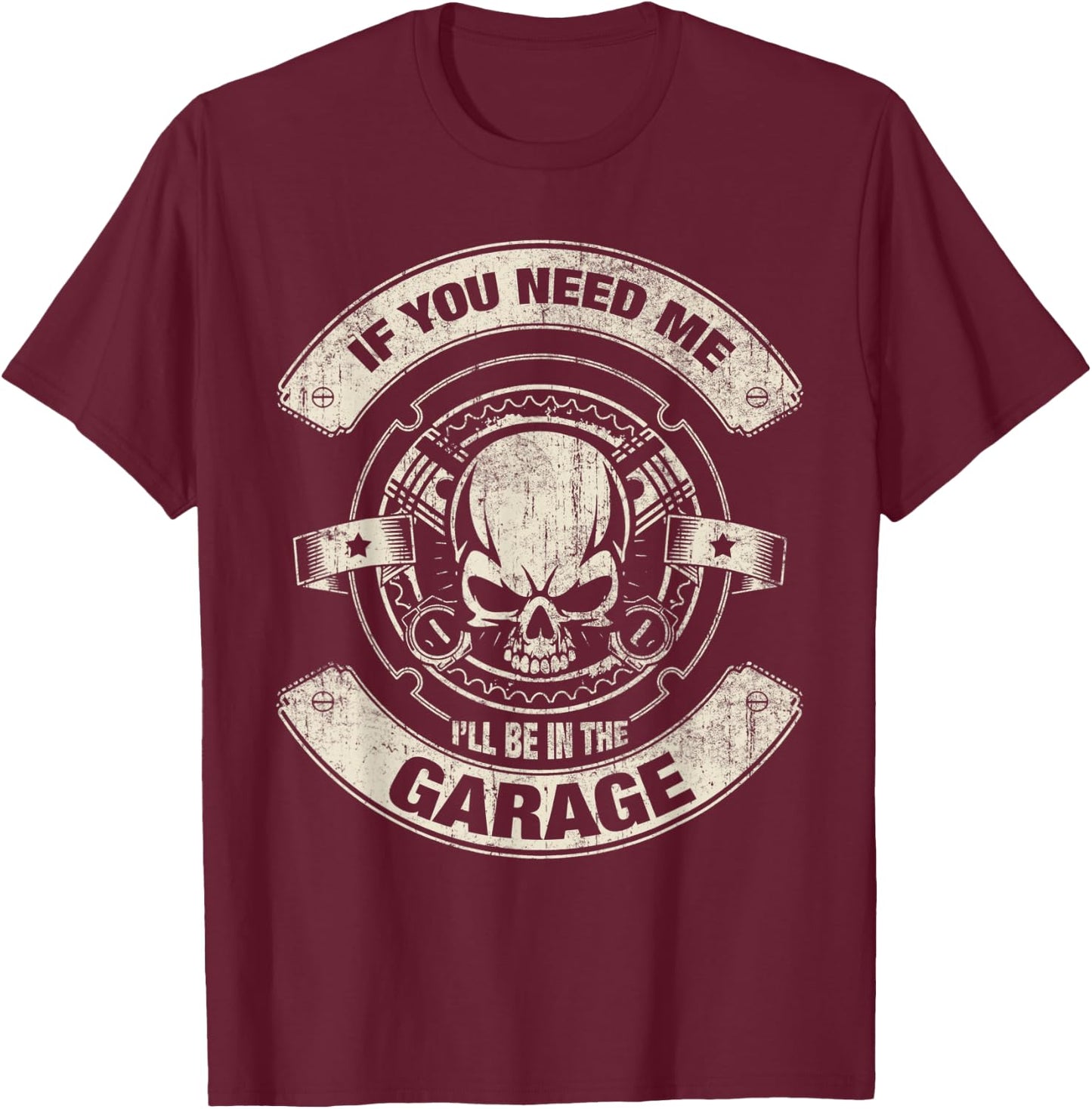 If You Need Me i'll Be in The Garage Funny Work T-Shirt - T-Shirt | Maroon