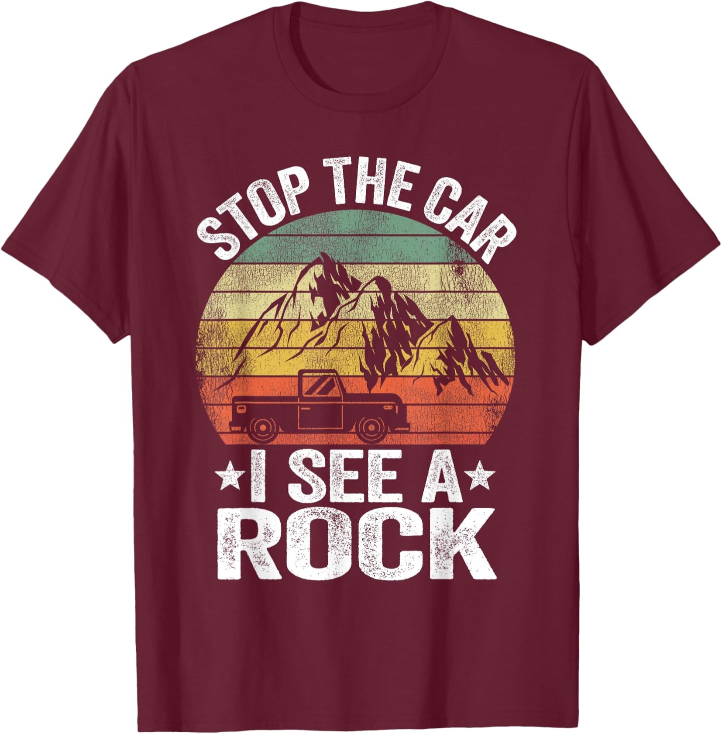 Stop The Car I See A Rock Rock Collector Jokes Geologist T-Shirt - T-Shirt | Maroon