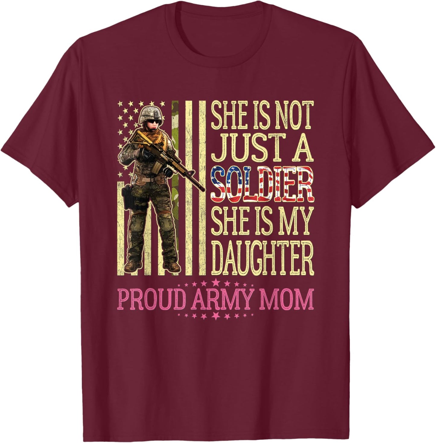She is Not Just A Soldier She is My Daughter Proud Army Mom T-Shirt - T-Shirt | Maroon
