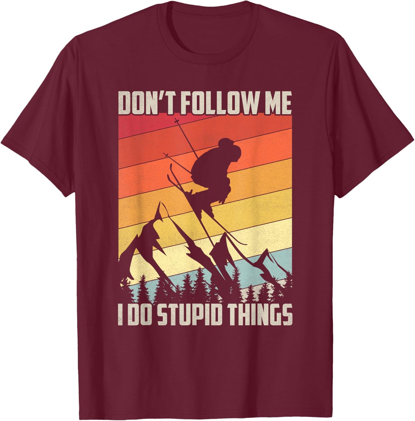 Don't Follow Me I Do Stupid Things Gift Retro Vintage Skiing T-Shirt - T-Shirt | Maroon