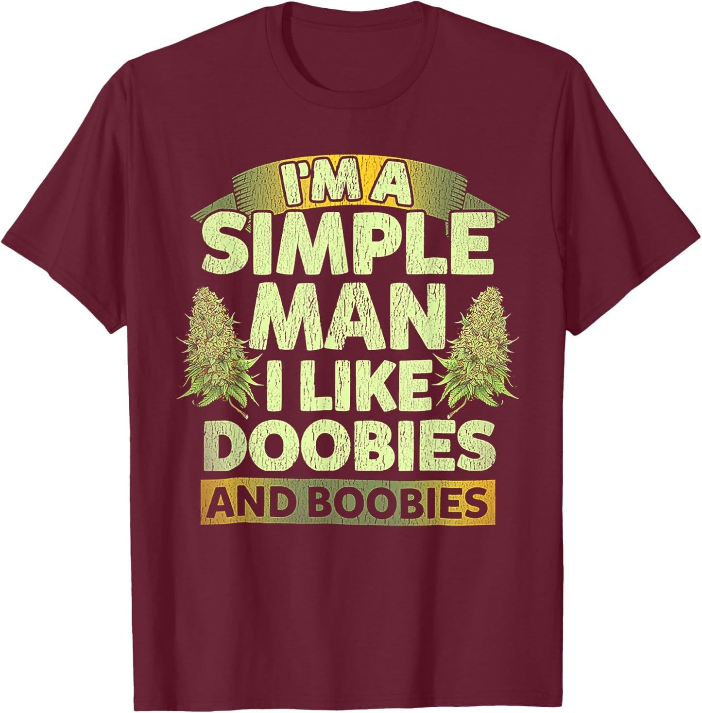 I'm A Simple Man I Like Doobies And Boobies Weed 420 T-Shirt - T-Shirt | Maroon