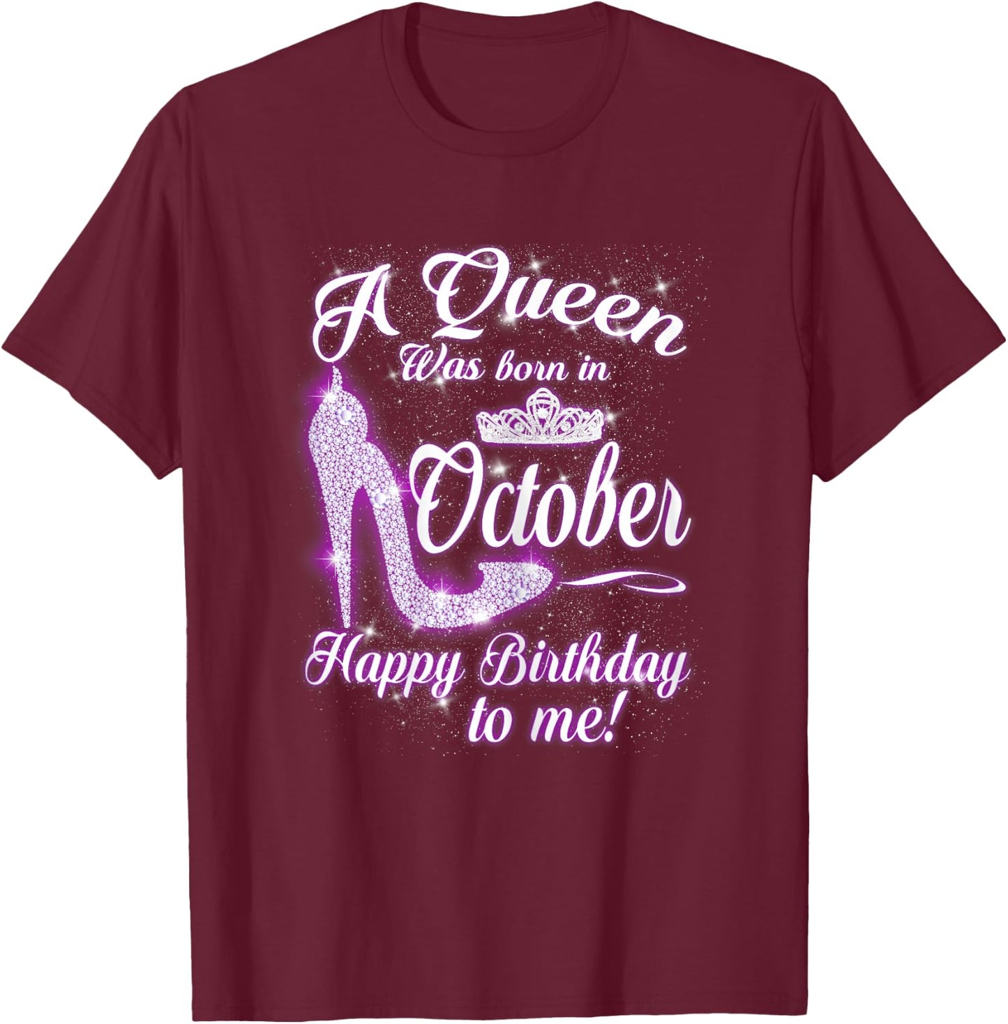 A Queen was Born in October Happy Birthday to Me T-Shirt - T-Shirt | Maroon