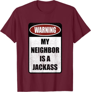 Warning My Neighbor Is A Jackass Apparel T-Shirt - T-Shirt | Maroon