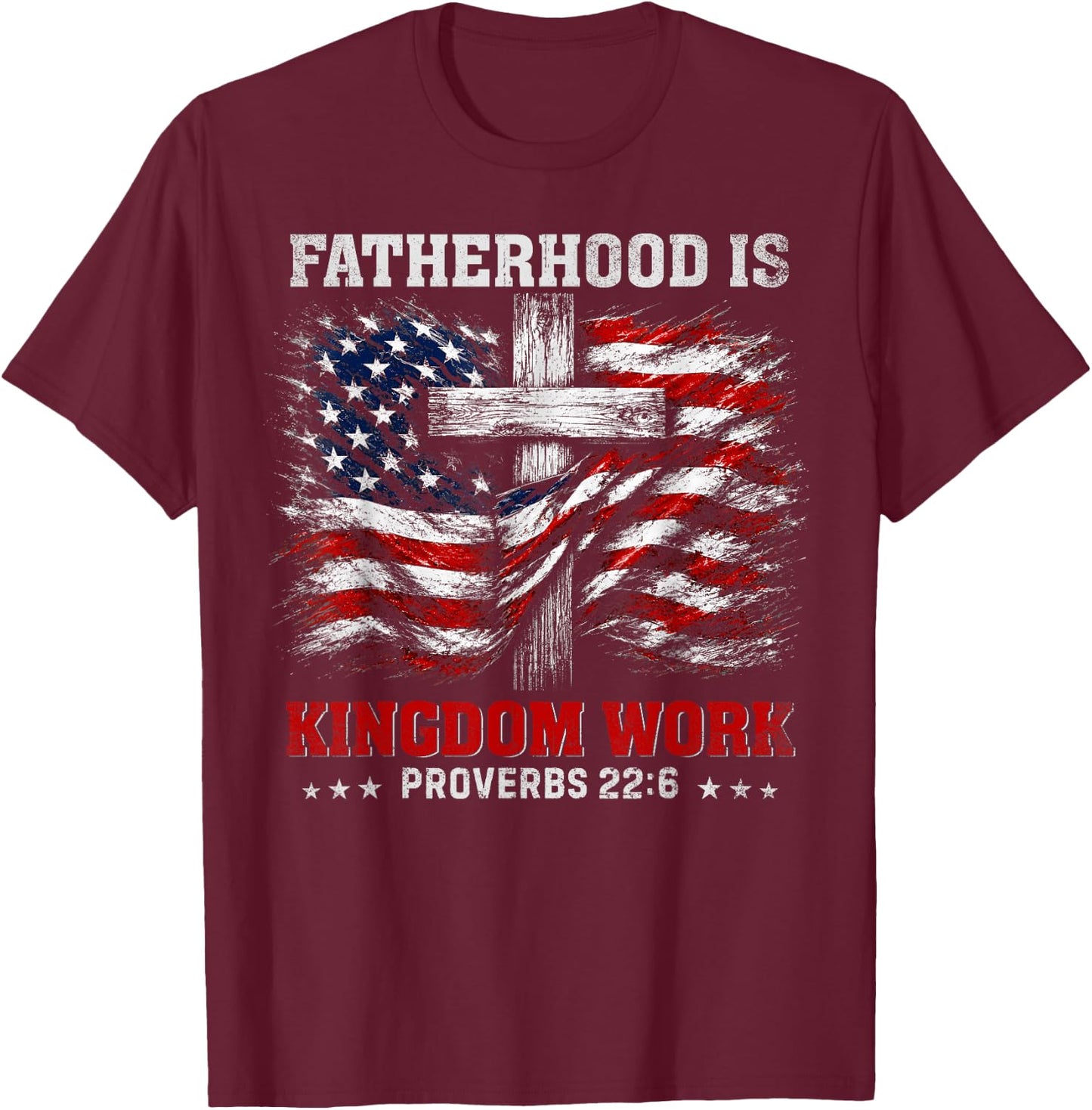 Fatherhood is Kingdom Work US Flag Christian Dad Fathers Day T-Shirt - T-Shirt | Maroon
