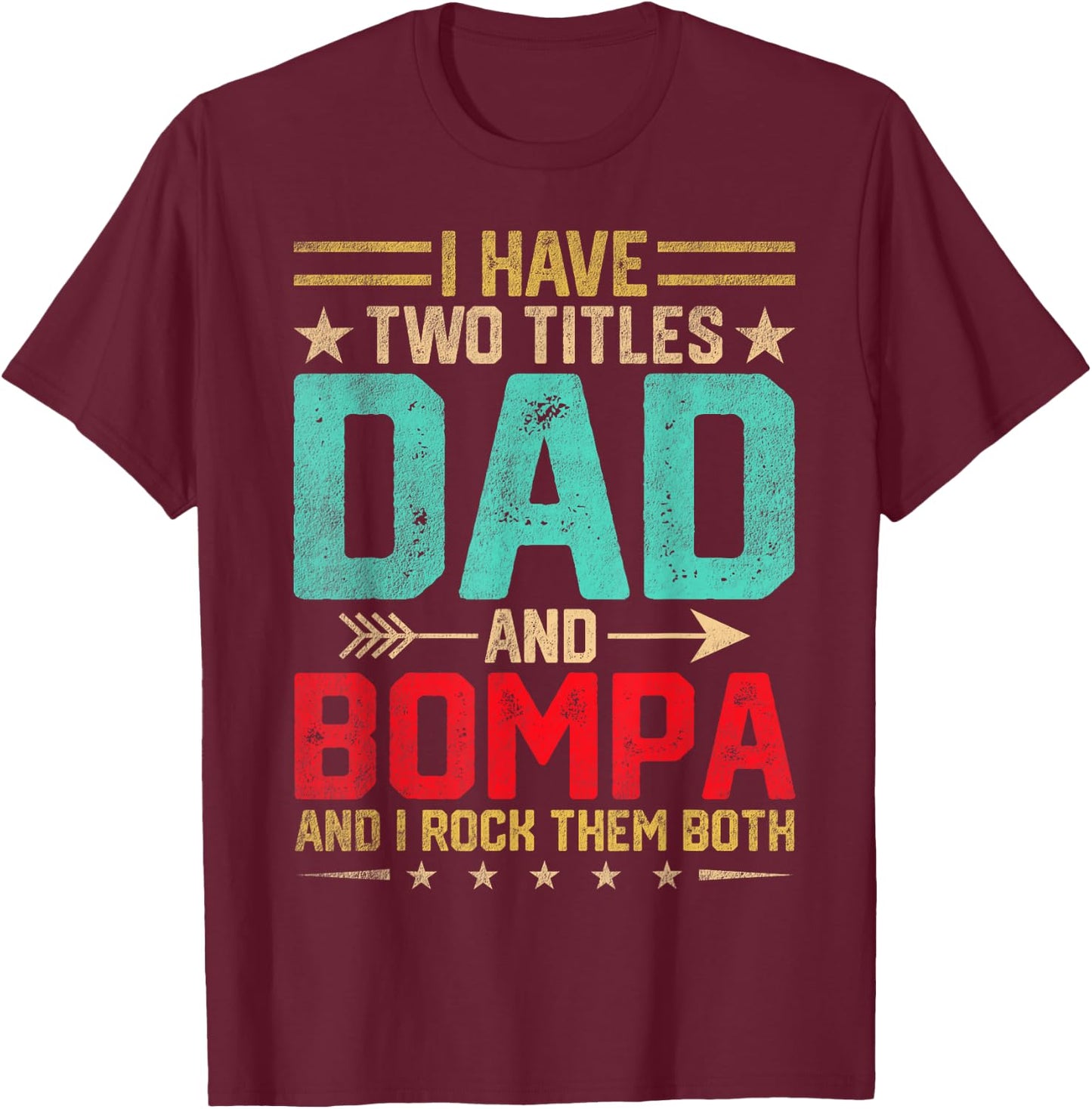 Dad Grandpa Fathers Day I Have Two Titles Dad And Bompa T-Shirt - T-Shirt | Maroon