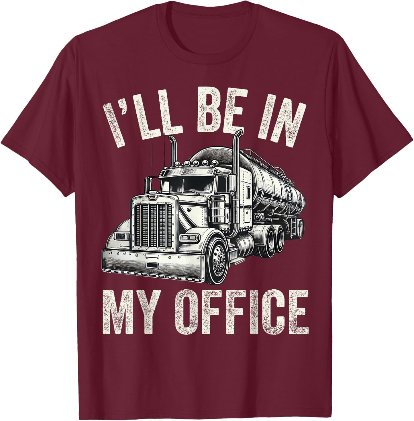 I'll Be In My Office Vintage Trucker Funny Truck Driver Dad T-Shirt - T-Shirt | Maroon
