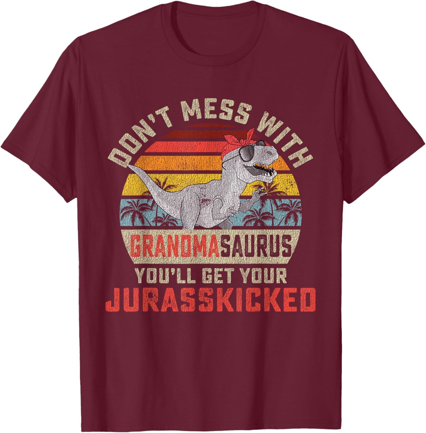 Dont Mess With Grandmasaurus Youll Get Jurasskicked Grandma T-Shirt - T-Shirt | Maroon