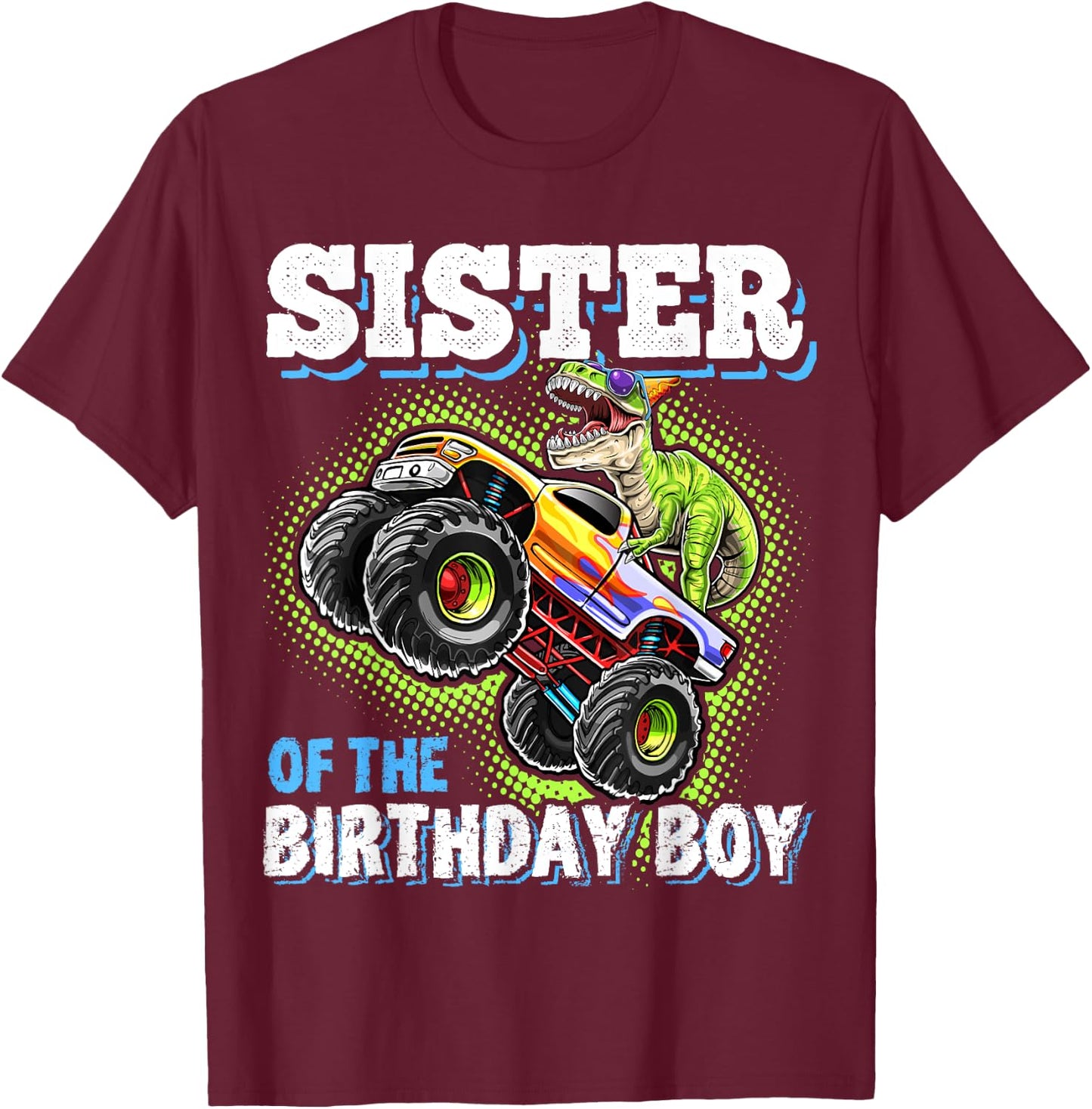 Sister of the Birthday Boy Dinosaur Monster Truck Birthday T-Shirt - T-Shirt | Maroon