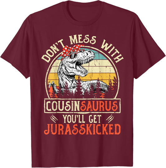 Don't Mess With Cousinsaurus You'll Get Jurasskicked Cousin T-Shirt - T-Shirt | Maroon
