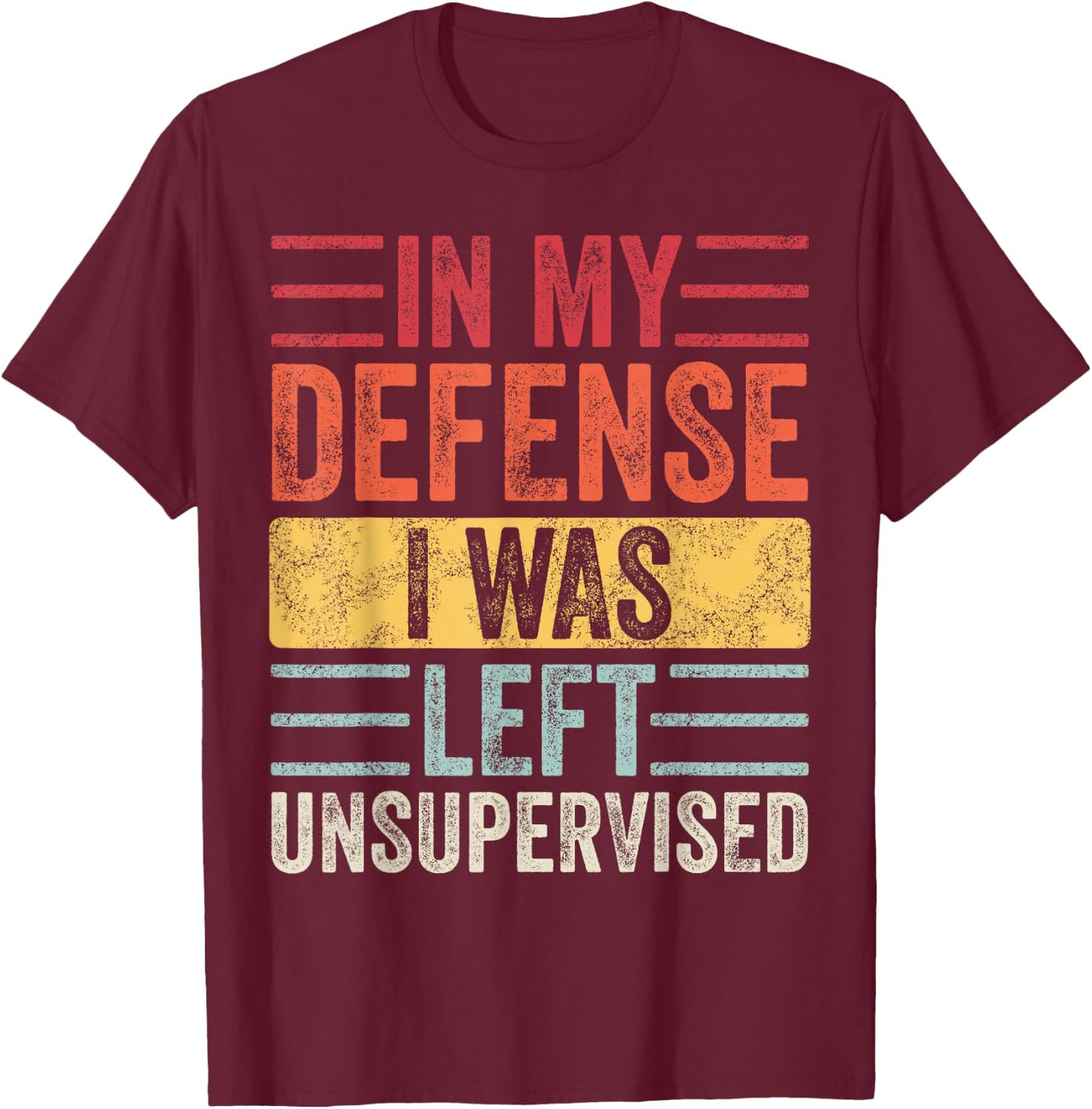 In My Defense I Was Left Unsupervised | Funny Retro Vintage T-Shirt - T-Shirt | Maroon