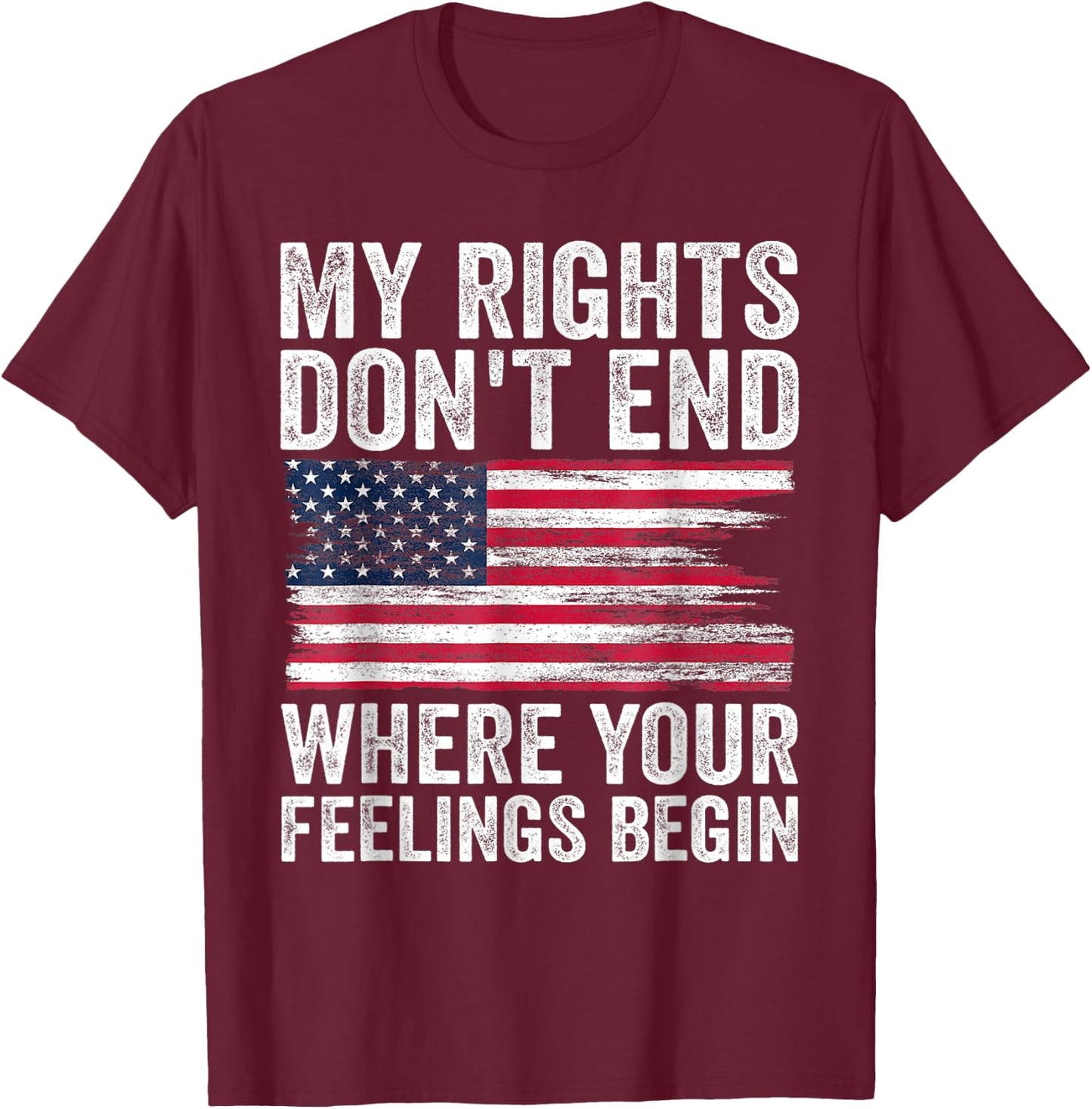 My Rights Don't End Where Your Feelings Begin T-Shirt - T-Shirt | Maroon
