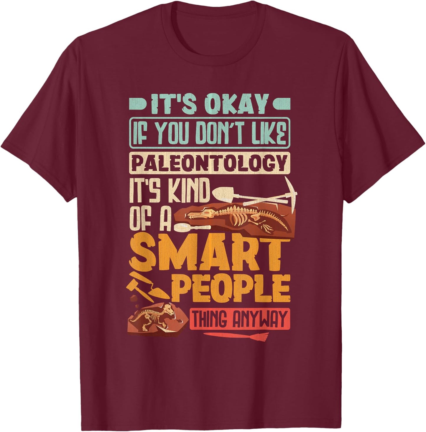 Paleontologist It's Okay If You Dont Like Paleontology T-Shirt - T-Shirt | Maroon