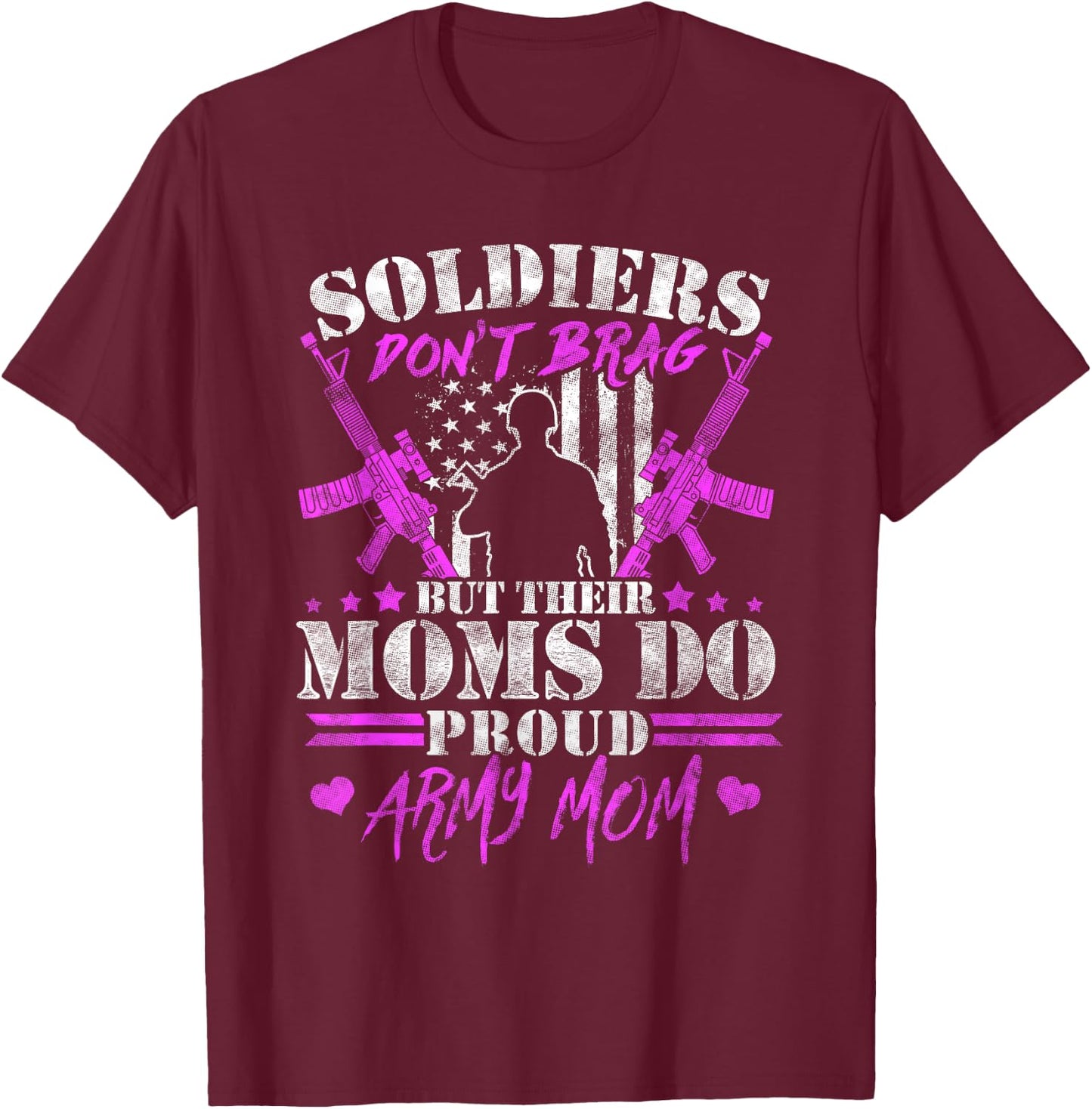 Soldiers Don't Brag Moms Do Proud Army Mom Military Mother T-Shirt - T-Shirt | Maroon