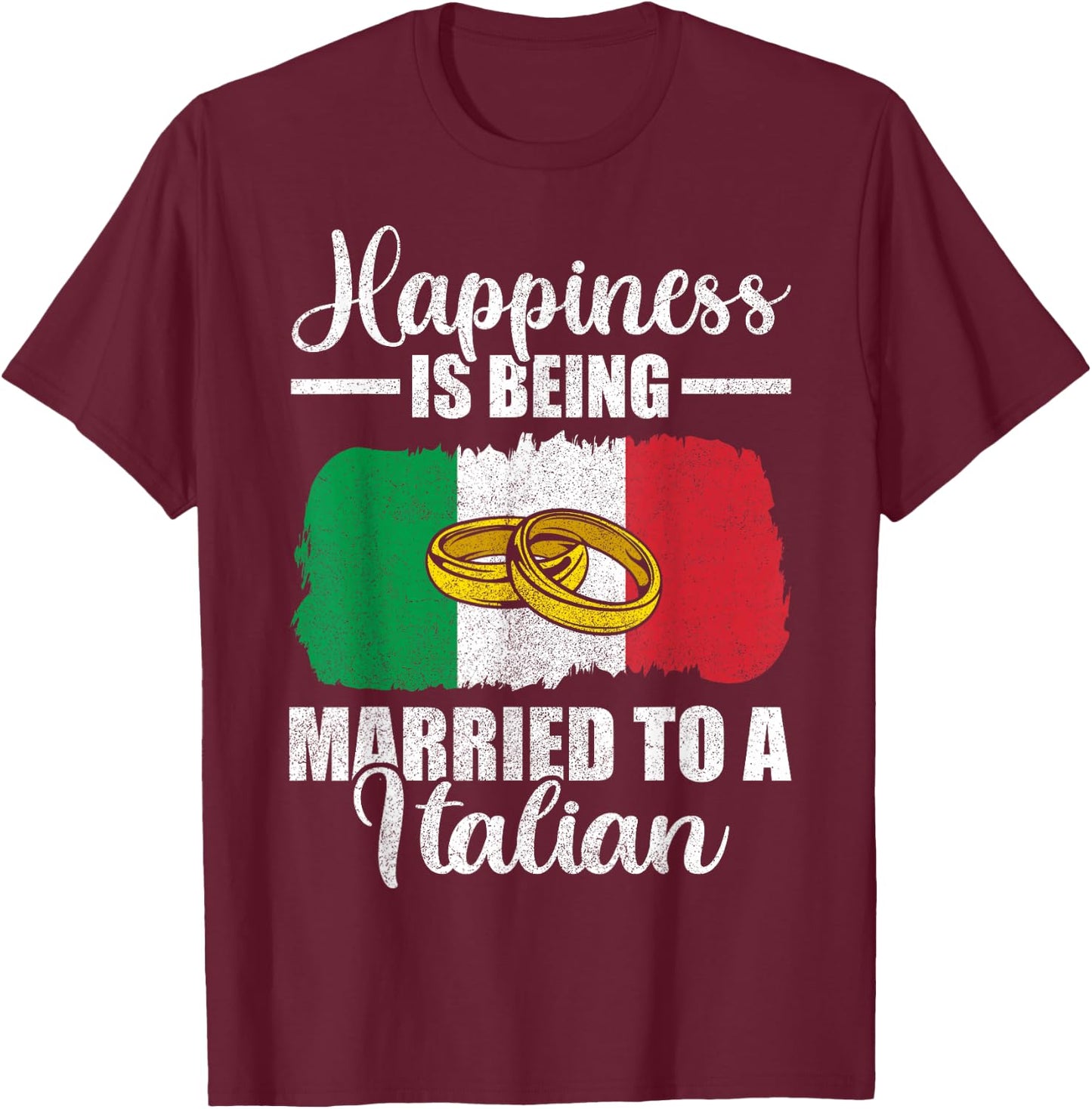 Happiness Is Being Married To An Italian Wedding Men Women T-Shirt - T-Shirt | Maroon