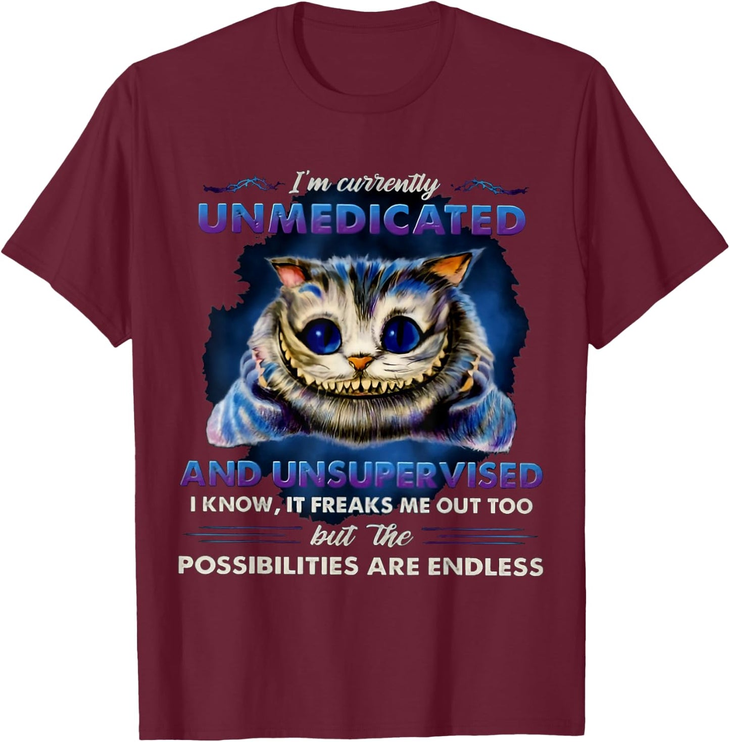 I'm Currently Unmedicated And Unsupervised T-Shirt - T-Shirt | Maroon
