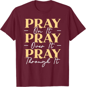 Pray On It Pray Over It Pray Through It Christian Religious T-Shirt - T-Shirt | Maroon