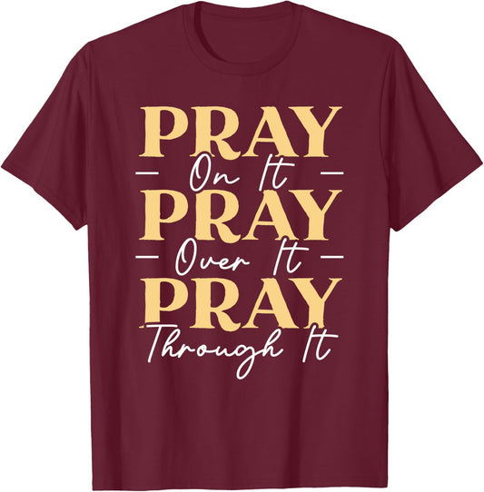 Pray On It Pray Over It Pray Through It Christian Religious T-Shirt - T-Shirt | Maroon
