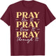 Pray On It Pray Over It Pray Through It Christian Religious T-Shirt - T-Shirt | Maroon