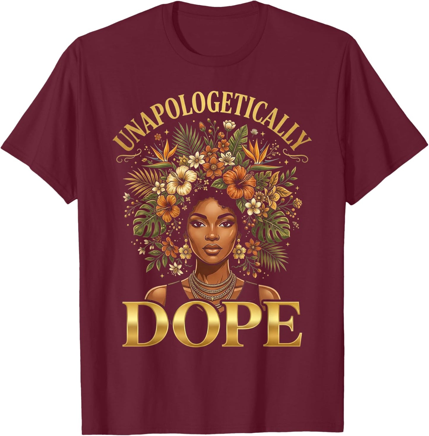 Black Women Unapologetically Dope Juneteenth Black History T-Shirt - T-Shirt | Maroon