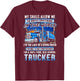 My Skills Allow Me To Drive Anything In The World Trucker T-Shirt - T-Shirt | Maroon