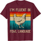 I’m Fluent In Fowl Language Chicken T-Shirt - T-Shirt | Maroon