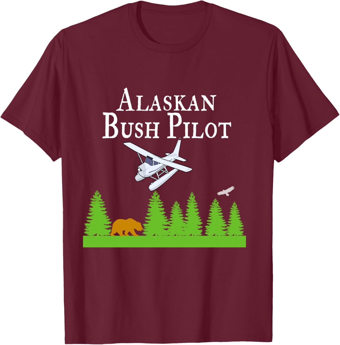 Alaskan Bush Pilot Shirt Gifts for Pilots Alaska Gift T-Shirt - T-Shirt | Maroon